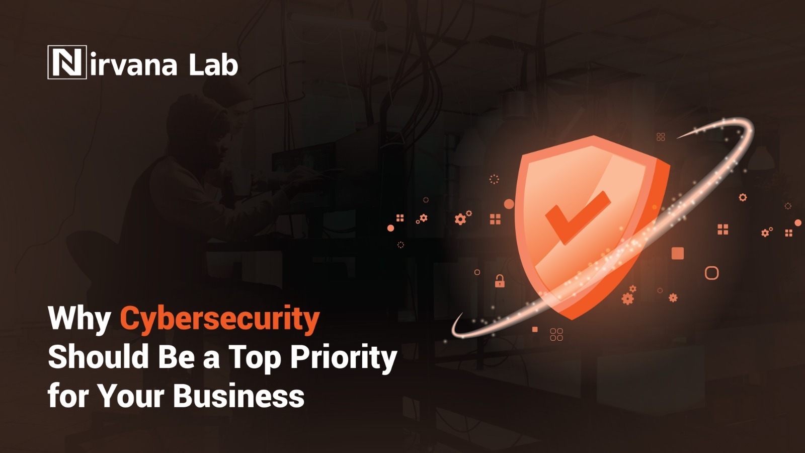 Why Cybersecurity should be a Top Priority for your business